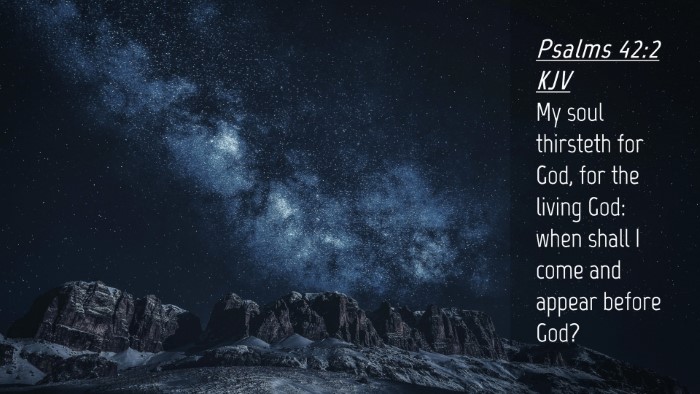 Picture 04 - Psalms 42:2 KJV Desktop Wallpaper - My soul thirsteth for God, for the living God: - Desktop Bible Verse Wallpaper