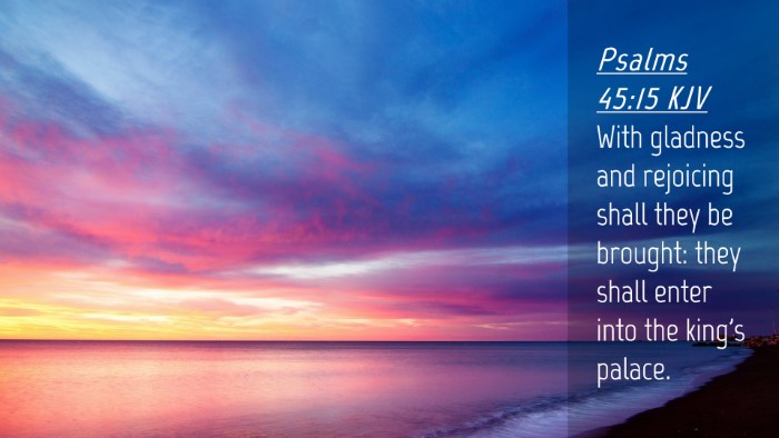 Picture 04 - Psalms 45:15 KJV Desktop Wallpaper - With gladness and rejoicing shall they be - Desktop Bible Verse Wallpaper