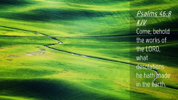 Picture 04 - Psalms 46:8 KJV Desktop Wallpaper - Come, behold the works of the LORD, what - Desktop Bible Verse Wallpaper