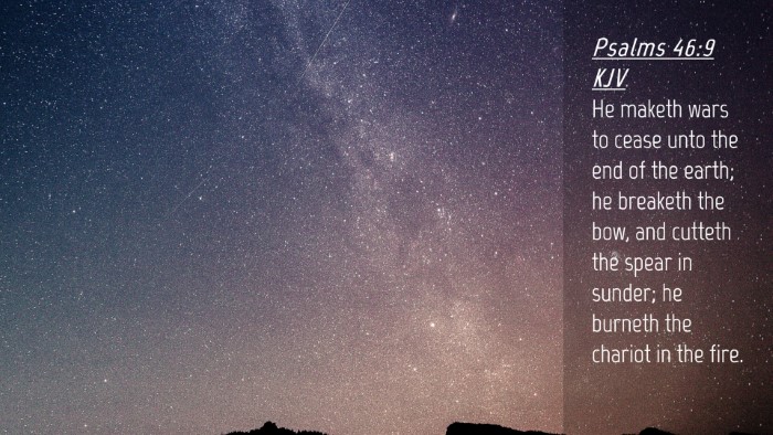 Picture 04 - Psalms 46:9 KJV Desktop Wallpaper - He maketh wars to cease unto the end of the - Desktop Bible Verse Wallpaper