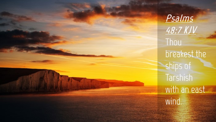 Picture 04 - Psalms 48:7 KJV Desktop Wallpaper - Thou breakest the ships of Tarshish with an east - Desktop Bible Verse Wallpaper