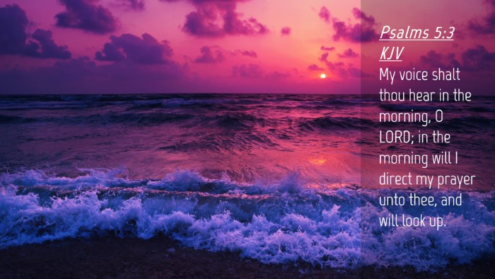 Picture 04 - Psalms 5:3 KJV Desktop Wallpaper - My voice shalt thou hear in the morning, O LORD; - Desktop Bible Verse Wallpaper