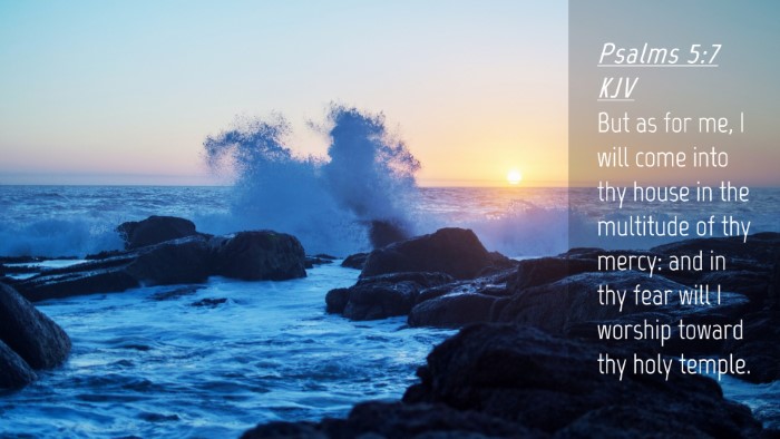 Picture 04 - Psalms 5:7 KJV Desktop Wallpaper - But as for me, I will come into thy house in the - Desktop Bible Verse Wallpaper