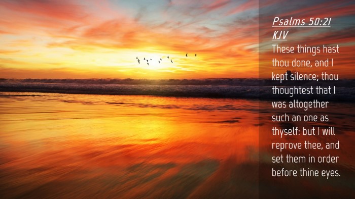 Picture 04 - Psalms 50:21 KJV Desktop Wallpaper - These things hast thou done, and I kept silence; - Desktop Bible Verse Wallpaper