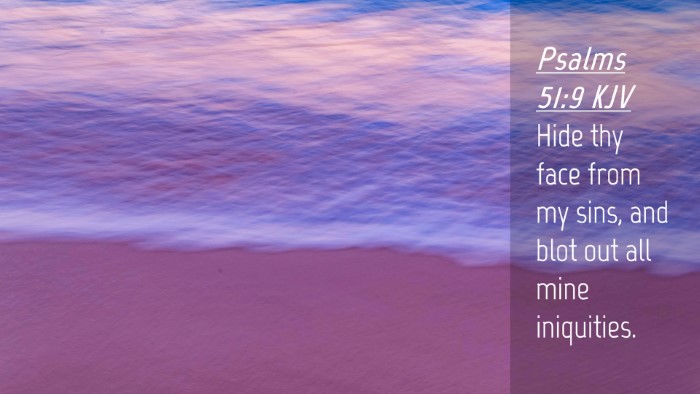 Picture 04 - Psalms 51:9 KJV Desktop Wallpaper - Hide thy face from my sins, and blot out all mine - Desktop Bible Verse Wallpaper