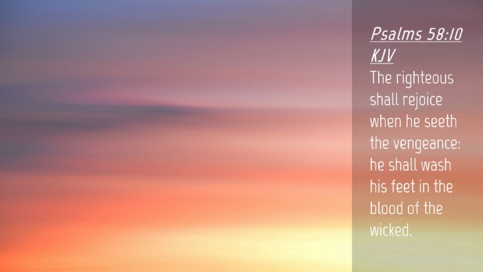 Picture 04 - Psalms 58:10 KJV Desktop Wallpaper - The righteous shall rejoice when he seeth the - Desktop Bible Verse Wallpaper