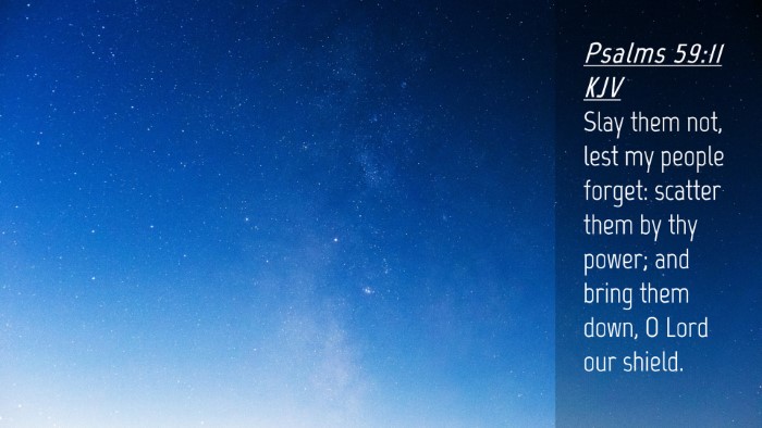 Picture 04 - Psalms 59:11 KJV Desktop Wallpaper - Slay them not, lest my people forget: scatter - Desktop Bible Verse Wallpaper