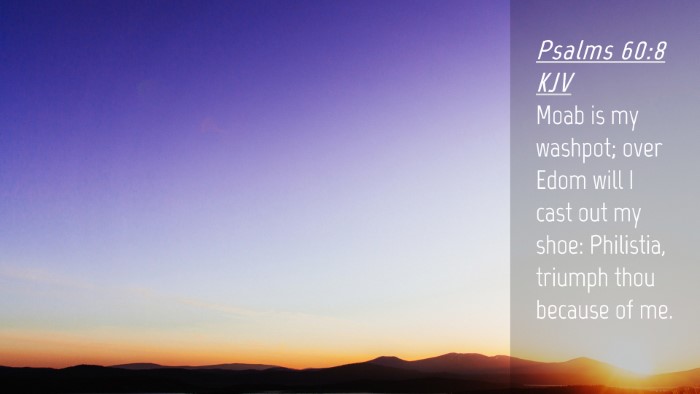Picture 04 - Psalms 60:8 KJV Desktop Wallpaper - Moab is my washpot; over Edom will I cast out my - Desktop Bible Verse Wallpaper