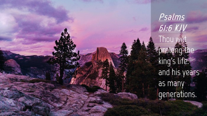Picture 04 - Psalms 61:6 KJV Desktop Wallpaper - Thou wilt prolong the king's life: and his years - Desktop Bible Verse Wallpaper