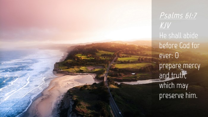 Picture 04 - Psalms 61:7 KJV Desktop Wallpaper - He shall abide before God for ever: O prepare - Desktop Bible Verse Wallpaper