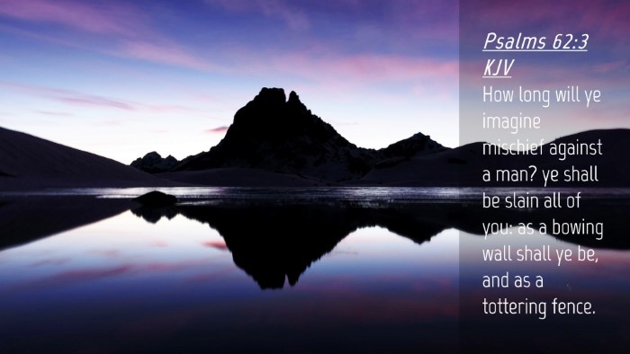 Picture 04 - Psalms 62:3 KJV Desktop Wallpaper - How long will ye imagine mischief against a man? - Desktop Bible Verse Wallpaper