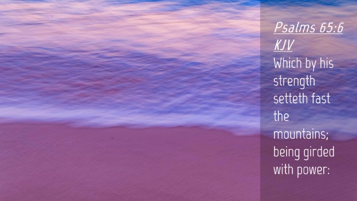 Picture 04 - Psalms 65:6 KJV Desktop Wallpaper - Which by his strength setteth fast the mountains; - Desktop Bible Verse Wallpaper