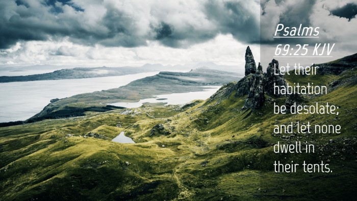 Picture 04 - Psalms 69:25 KJV Desktop Wallpaper - Let their habitation be desolate; and let none - Desktop Bible Verse Wallpaper