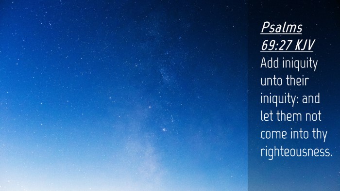 Picture 04 - Psalms 69:27 KJV Desktop Wallpaper - Add iniquity unto their iniquity: and let them - Desktop Bible Verse Wallpaper