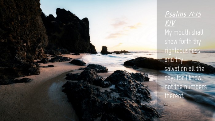 Picture 04 - Psalms 71:15 KJV Desktop Wallpaper - My mouth shall shew forth thy righteousness and - Desktop Bible Verse Wallpaper