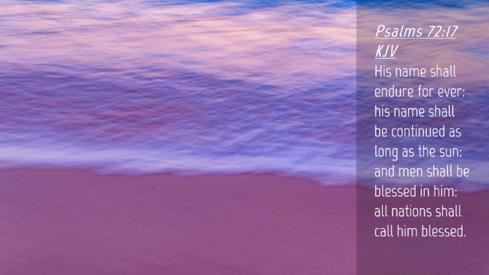 Picture 04 - Psalms 72:17 KJV Desktop Wallpaper - His name shall endure for ever: his name shall be - Desktop Bible Verse Wallpaper