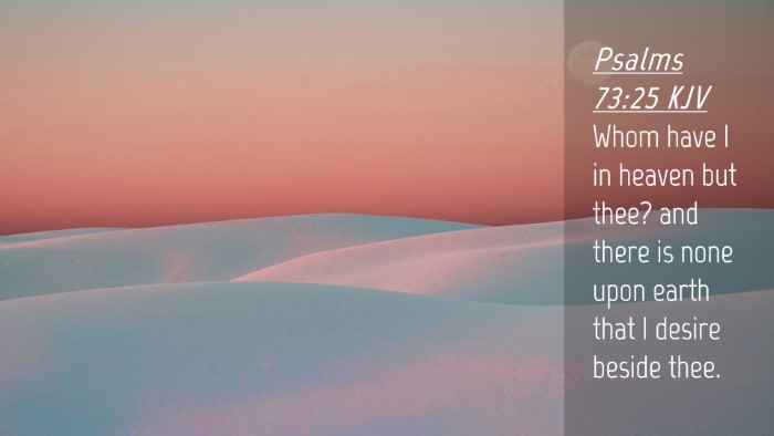 Picture 04 - Psalms 73:25 KJV Desktop Wallpaper - Whom have I in heaven but thee? and there is none - Desktop Bible Verse Wallpaper