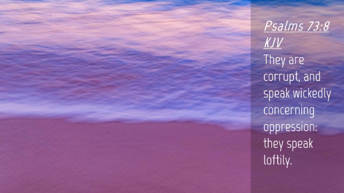 Picture 04 - Psalms 73:8 KJV Desktop Wallpaper - They are corrupt, and speak wickedly concerning - Desktop Bible Verse Wallpaper