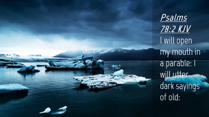 Picture 04 - Psalms 78:2 KJV Desktop Wallpaper - I will open my mouth in a parable: I will utter - Desktop Bible Verse Wallpaper