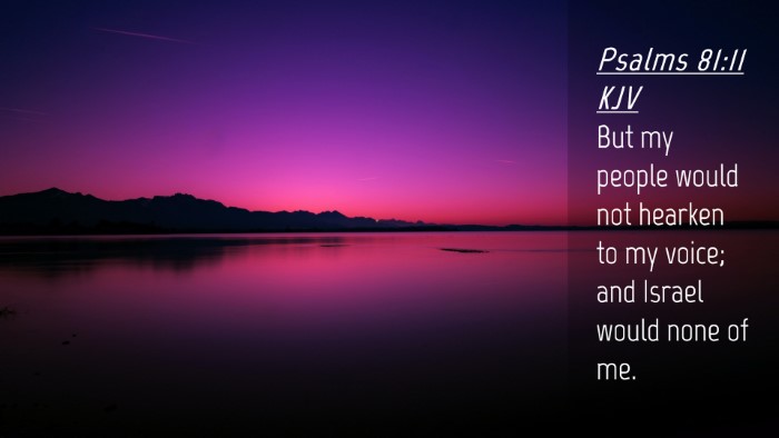 Picture 04 - Psalms 81:11 KJV Desktop Wallpaper - But my people would not hearken to my voice; and - Desktop Bible Verse Wallpaper