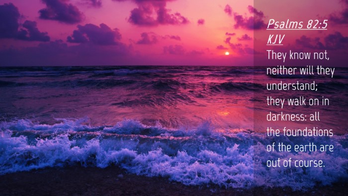 Picture 04 - Psalms 82:5 KJV Desktop Wallpaper - They know not, neither will they understand; they - Desktop Bible Verse Wallpaper