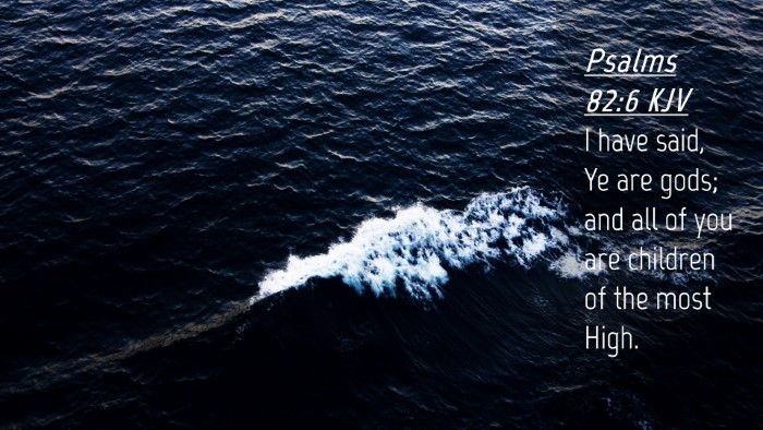 Picture 04 - Psalms 82:6 KJV Desktop Wallpaper - I have said, Ye are gods; and all of you are - Desktop Bible Verse Wallpaper