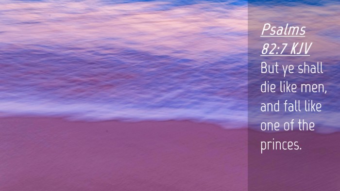 Picture 04 - Psalms 82:7 KJV Desktop Wallpaper - But ye shall die like men, and fall like one of - Desktop Bible Verse Wallpaper