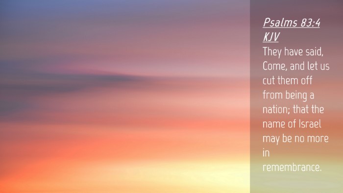 Picture 04 - Psalms 83:4 KJV Desktop Wallpaper - They have said, Come, and let us cut them off - Desktop Bible Verse Wallpaper