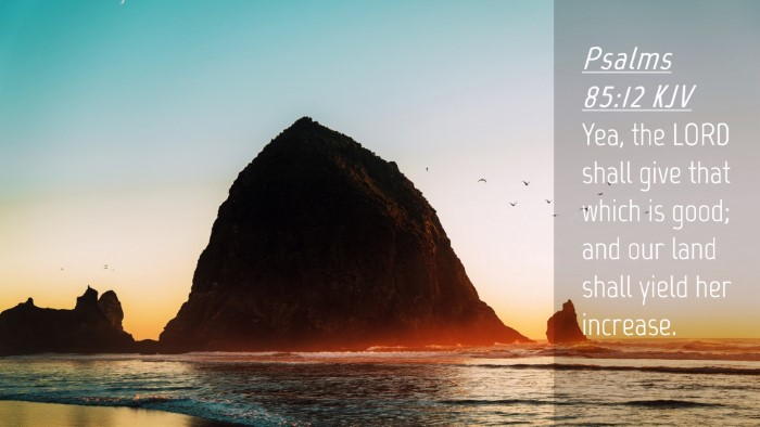 Picture 04 - Psalms 85:12 KJV Desktop Wallpaper - Yea, the LORD shall give that which is good; and - Desktop Bible Verse Wallpaper