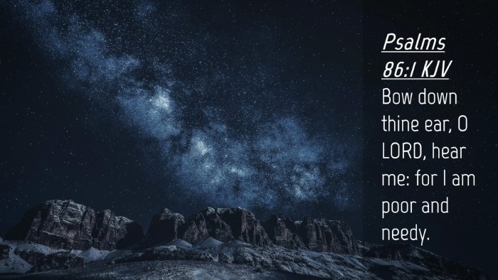 Picture 04 - Psalms 86:1 KJV Desktop Wallpaper - Bow down thine ear, O LORD, hear me: for I am - Desktop Bible Verse Wallpaper