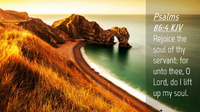 Picture 04 - Psalms 86:4 KJV Desktop Wallpaper - Rejoice the soul of thy servant: for unto thee, O - Desktop Bible Verse Wallpaper