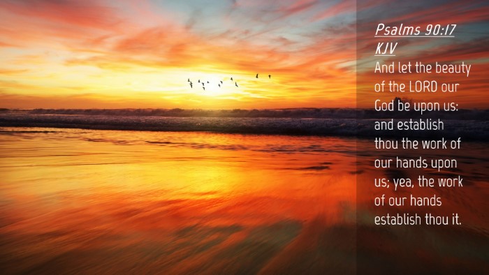 Picture 04 - Psalms 90:17 KJV Desktop Wallpaper - And let the beauty of the LORD our God be upon - Desktop Bible Verse Wallpaper