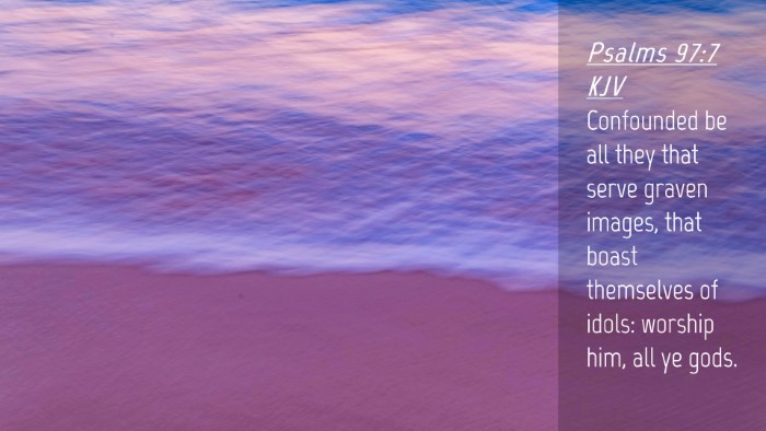 Picture 04 - Psalms 97:7 KJV Desktop Wallpaper - Confounded be all they that serve graven images, - Desktop Bible Verse Wallpaper