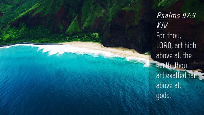 Picture 04 - Psalms 97:9 KJV Desktop Wallpaper - For thou, LORD, art high above all the earth: - Desktop Bible Verse Wallpaper