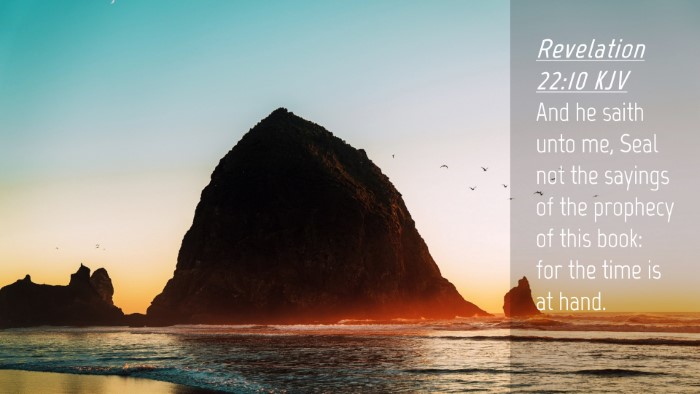 Picture 04 - Revelation 22:10 KJV Desktop Wallpaper - And he saith unto me, Seal not the sayings of the - Desktop Bible Verse Wallpaper