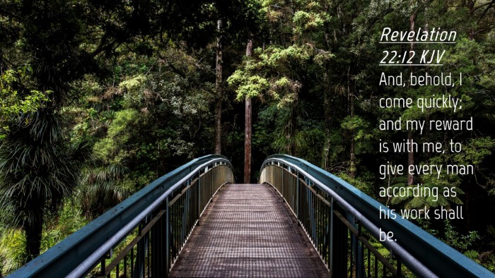Picture 04 - Revelation 22:12 KJV Desktop Wallpaper - And, behold, I come quickly; and my reward is - Desktop Bible Verse Wallpaper