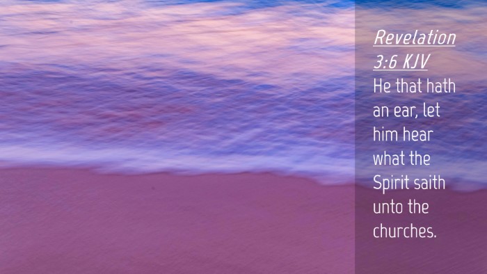 Picture 04 - Revelation 3:6 KJV Desktop Wallpaper - He that hath an ear, let him hear what the Spirit - Desktop Bible Verse Wallpaper