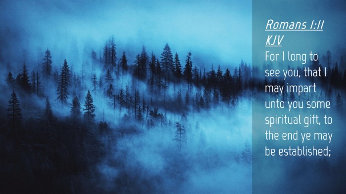 Picture 04 - Romans 1:11 KJV Desktop Wallpaper - For I long to see you, that I may impart unto you - Desktop Bible Verse Wallpaper