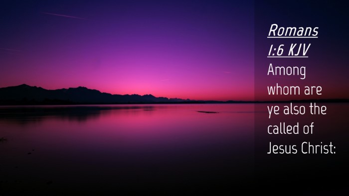 Picture 04 - Romans 1:6 KJV Desktop Wallpaper - Among whom are ye also the called of Jesus - Desktop Bible Verse Wallpaper