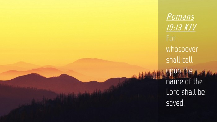 Picture 04 - Romans 10:13 KJV Desktop Wallpaper - For whosoever shall call upon the name of the - Desktop Bible Verse Wallpaper