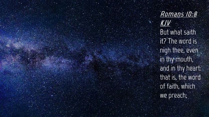 Picture 04 - Romans 10:8 KJV Desktop Wallpaper - But what saith it? The word is nigh thee, even in - Desktop Bible Verse Wallpaper