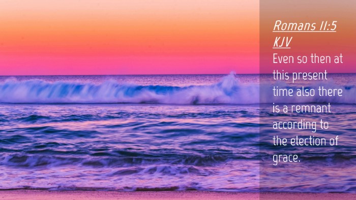 Picture 04 - Romans 11:5 KJV Desktop Wallpaper - Even so then at this present time also there is a - Desktop Bible Verse Wallpaper