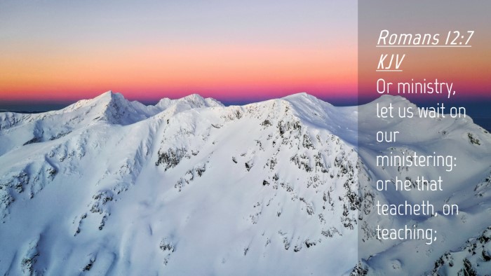 Picture 04 - Romans 12:7 KJV Desktop Wallpaper - Or ministry, let us wait on our ministering: or - Desktop Bible Verse Wallpaper