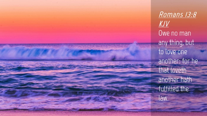 Picture 04 - Romans 13:8 KJV Desktop Wallpaper - Owe no man any thing, but to love one another: - Desktop Bible Verse Wallpaper