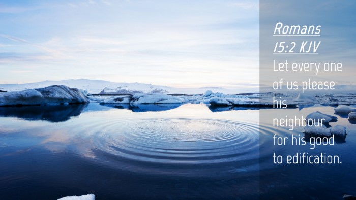 Picture 04 - Romans 15:2 KJV Desktop Wallpaper - Let every one of us please his neighbour for his - Desktop Bible Verse Wallpaper