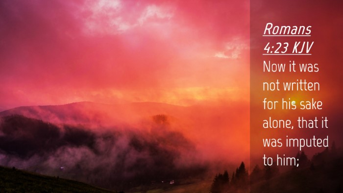 Picture 04 - Romans 4:23 KJV Desktop Wallpaper - Now it was not written for his sake alone, that - Desktop Bible Verse Wallpaper