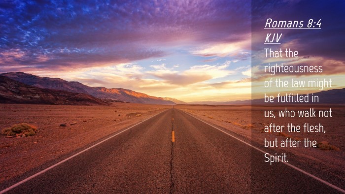 Picture 04 - Romans 8:4 KJV Desktop Wallpaper - That the righteousness of the law might be - Desktop Bible Verse Wallpaper