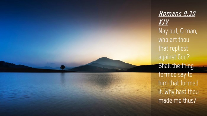 Picture 04 - Romans 9:20 KJV Desktop Wallpaper - Nay but, O man, who art thou that repliest - Desktop Bible Verse Wallpaper