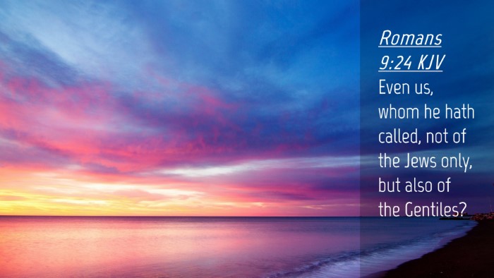 Picture 04 - Romans 9:24 KJV Desktop Wallpaper - Even us, whom he hath called, not of the Jews - Desktop Bible Verse Wallpaper