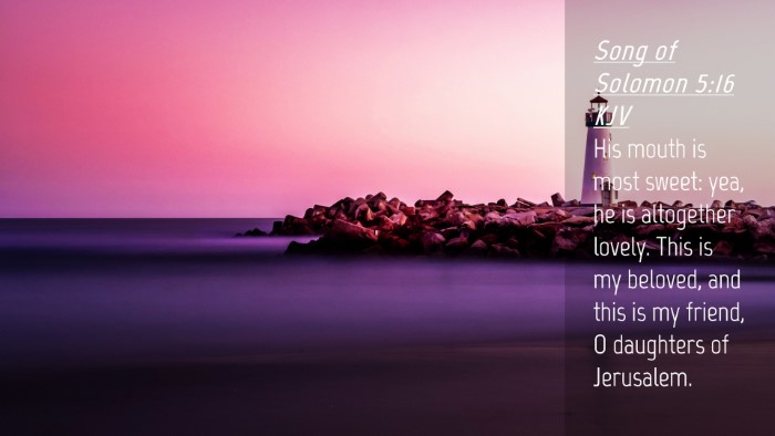 Picture 04 - Song of Solomon 5:16 KJV Desktop Wallpaper - His mouth is most sweet: yea, he is altogether - Desktop Bible Verse Wallpaper